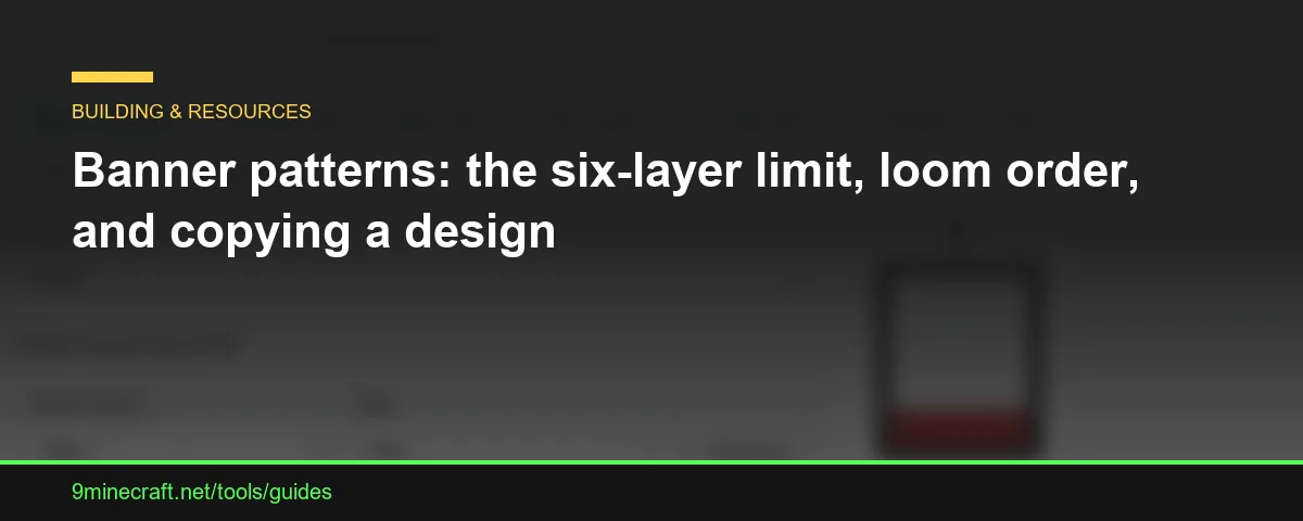 Banner patterns: the six-layer limit, loom order, and copying a design