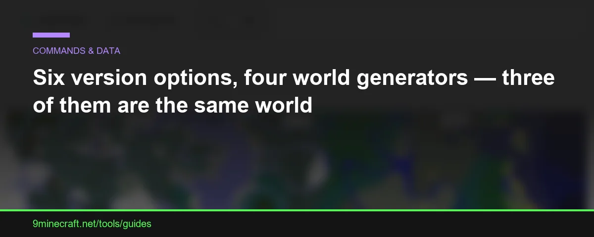 Six version options, four world generators — three of them are the same world