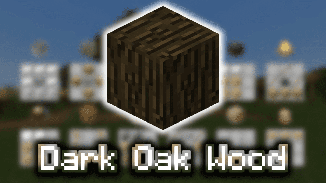 Dark Oak Wood Wiki Guide