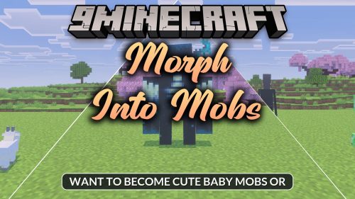 Morph Into Mobs Addon (26.x) - Turn Into Any Creature and Use Unique Mob