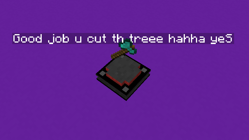 Good job u cut th treee hahha yeS